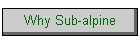 Why Sub-alpine